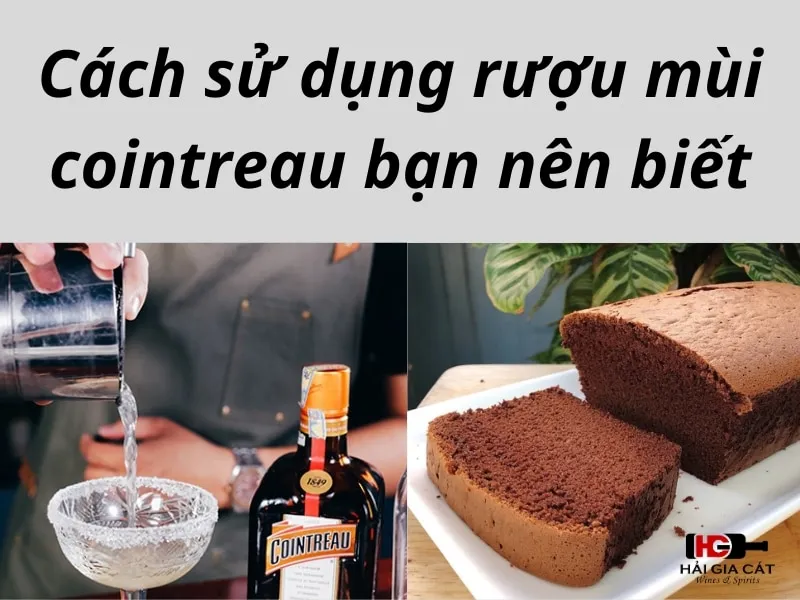 Cách sử dụng rượu mùi cointreau