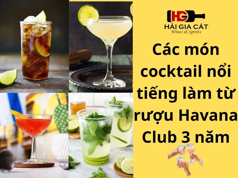 Các món cocktail nổi tiếng làm từ rượu Havana Club 3 năm