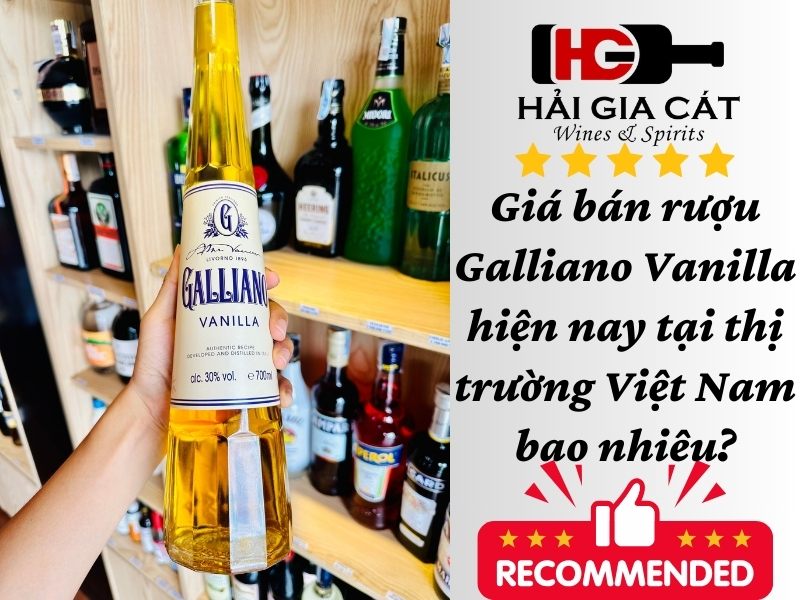 Giá bán rượu Galliano Vanilla hiện nay tại thị trường Việt Nam bao nhiêu?