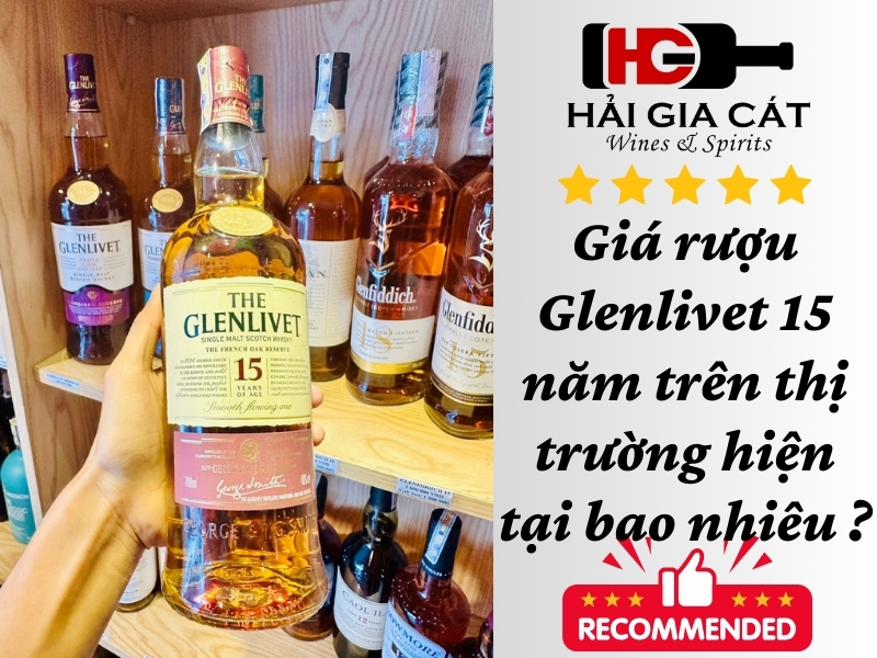 Giá rượu Glenlivet 15 năm trên thị trường hiện tại bao nhiêu ?