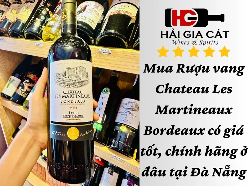 Mua Rượu vang Chateau Les Martineaux Bordeaux có giá tốt, chính hãng ở đâu tại Đà Nẵng