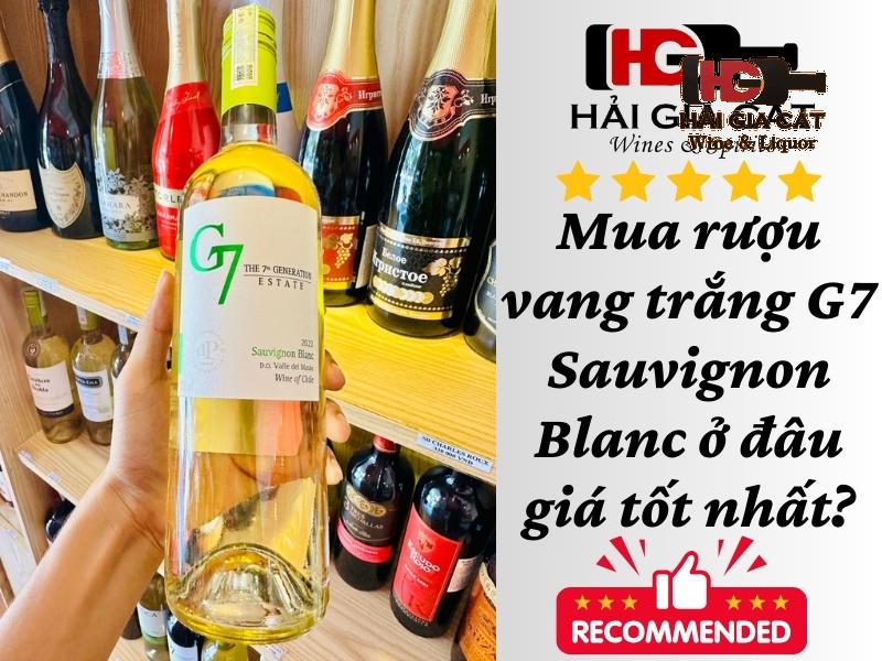 Mua rượu vang trắng G7 Sauvignon Blanc ở đâu giá tốt nhất?