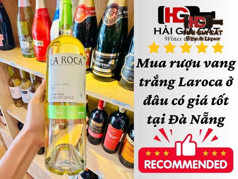 Mua rượu vang trắng Laroca ở đâu có giá tốt tại Đà Nẵng