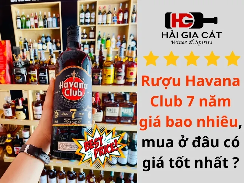 Rượu Havana Club 7 năm giá bao nhiêu, mua ở đâu có giá tốt