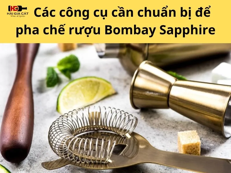 Các công cụ cần chuẩn bị để pha chế rượu Bombay Sapphire