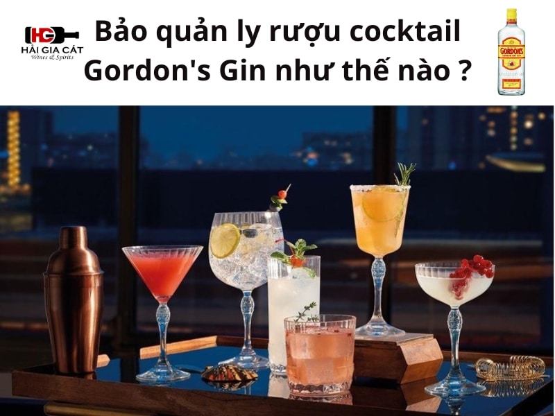 Bảo quản ly rượu cocktail Gordon's Gin như thế nào