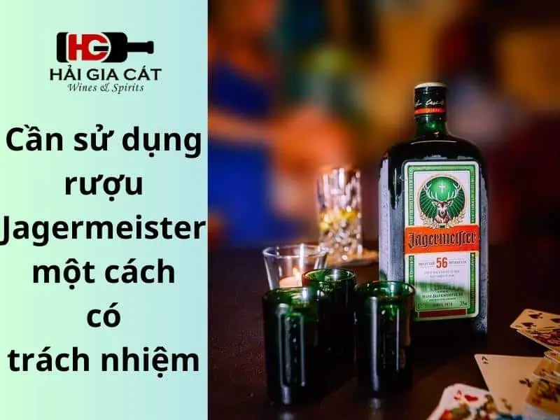 Cần sử dụng rượu Jagermeister có trách nhiệm