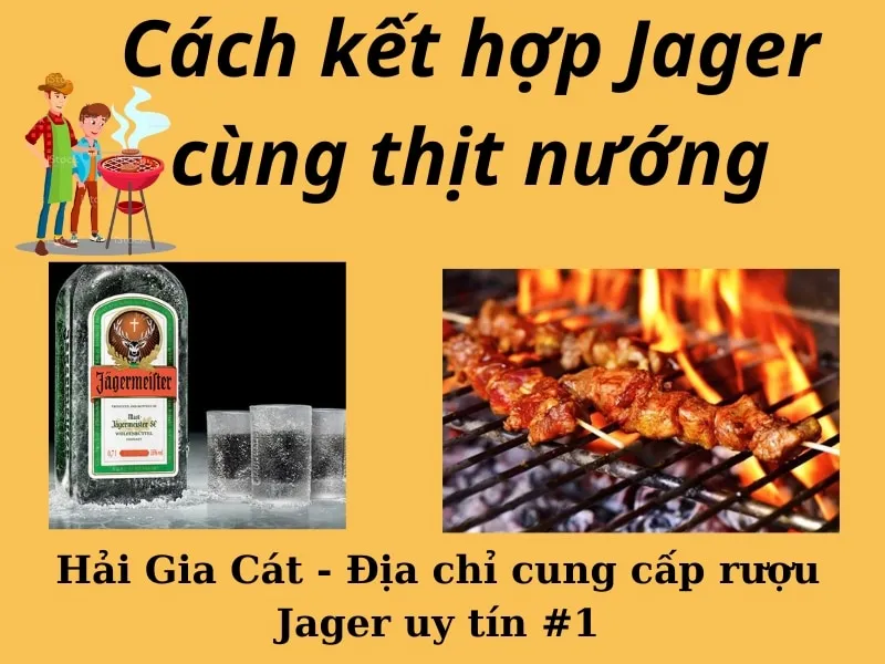Cách kết hợp Jager cùng thịt nướng