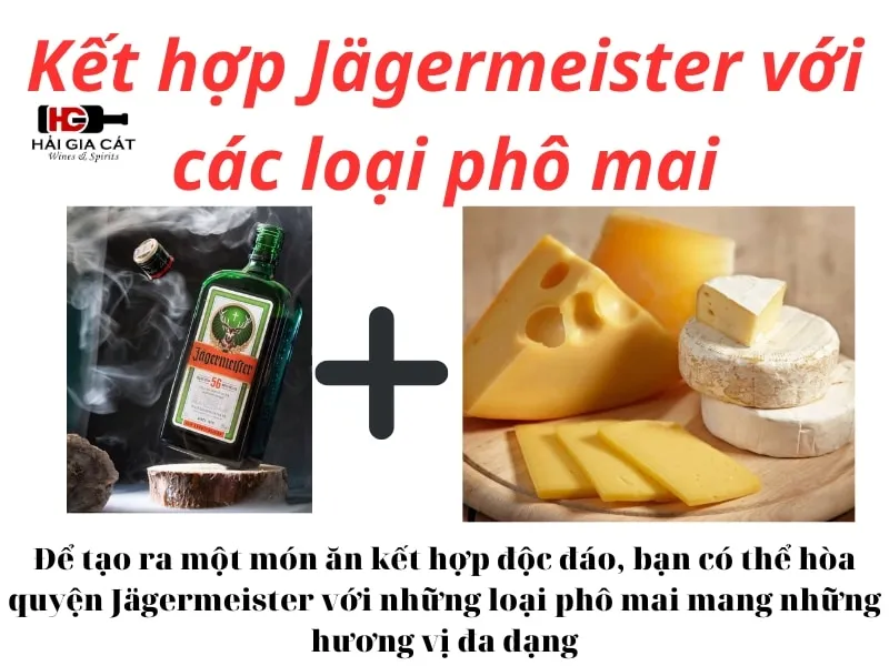 Cách kết hợp Jagermeister cùng các loại phô mai