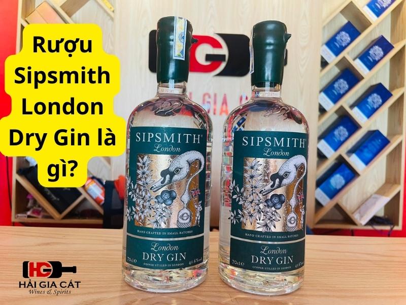 Rượu Sipsmith London Dry Gin là gì?