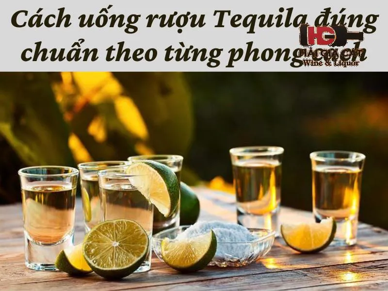 Cách uống rượu Tequila đúng chuẩn theo từng phong cách