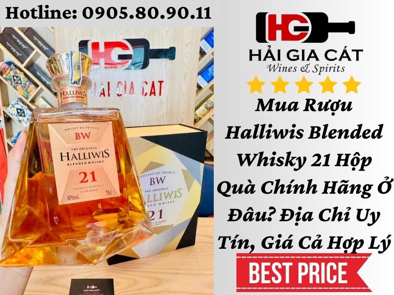 Mua Rượu Halliwis Blended Whisky 21 Hộp Quà Chính Hãng Ở Đâu? Địa Chỉ Uy Tín, Giá Cả Hợp Lý