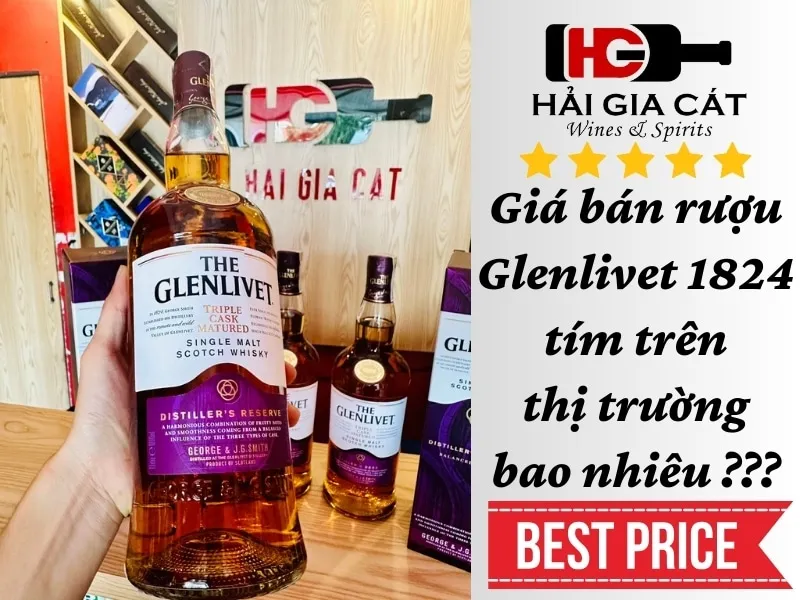 Giá bán rượu Glenlivet 1824 tím trên thị trường bao nhiêu ???