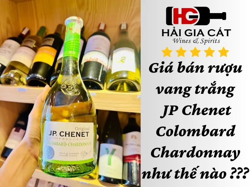 Giá bán rượu vang trắng JP Chenet Colombard Chardonnay như thế nào