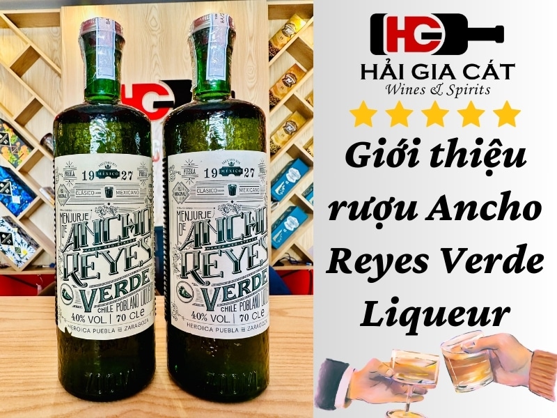 Giới thiệu rượu Ancho Reyes Verde Liqueur