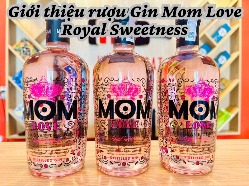 Giới thiệu rượu Gin Mom Love Royal Sweetness