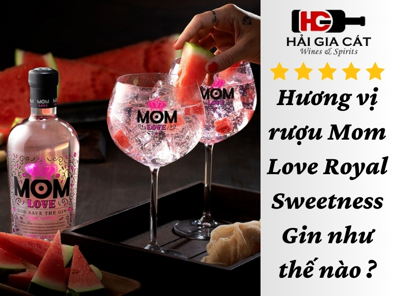 Hương vị của rượu Mom Love Royal Sweetness Gin