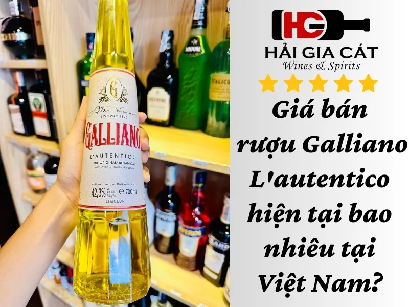 Giá bán rượu Galliano L'autentico hiện tại bao nhiêu?