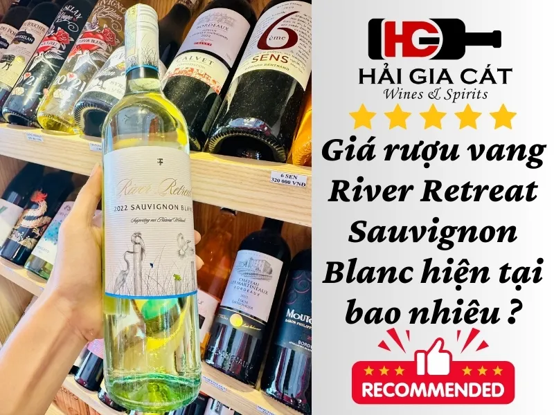 Giá rượu vang River Retreat Sauvignon Blanc hiện tại bao nhiêu ?