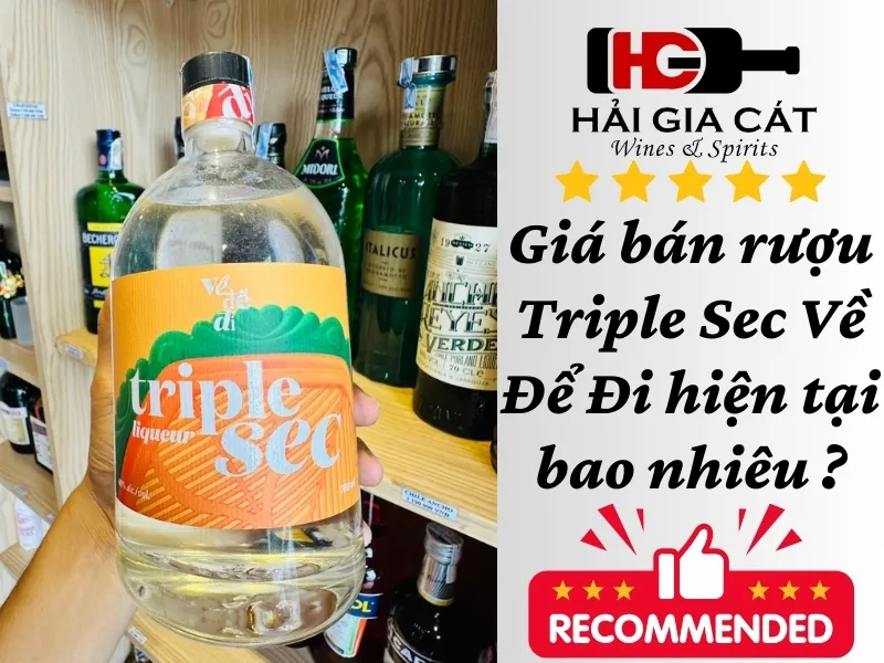 Giá bán rượu Triple Sec Về Để Đi hiện tại bao nhiêu ?