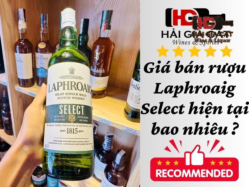 Giá bán rượu Laphroaig Select hiện tại bao nhiêu ?